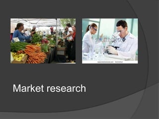 Market research
 