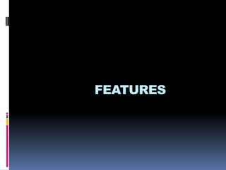 FEATURES
 