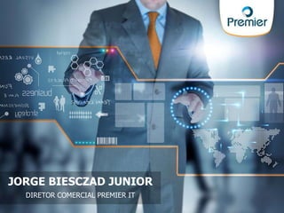 JORGE BIESCZAD JUNIOR
DIRETOR COMERCIAL PREMIER IT
 