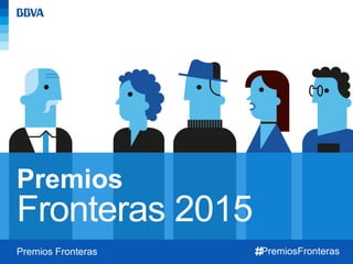 FundaciónBBVAPremios Fronteras
Fronteras 2015
Premios
 