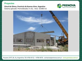 Cárcel de Olmos, Provincia de Buenos Aires, Argentina
Sistema aplicado: Premoldeados in situ. Area: 10.000 m2
Proyectos
 