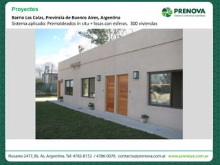 Barrio Las Calas, Provincia de Buenos Aires, Argentina
Sistema aplicado: Premoldeados in situ + losas con esferas. 300 viviendas
Proyectos
 