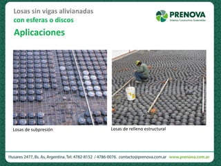 Losas de subpresión Losas de relleno estructural
Aplicaciones
Losas sin vigas alivianadas
con esferas o discos
 