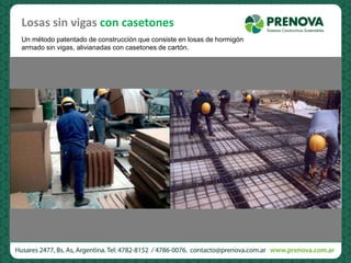 Losas sin vigas con casetones
Un método patentado de construcción que consiste en losas de hormigón
armado sin vigas, alivianadas con casetones de cartón.
 