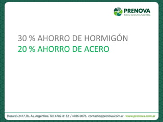 30 % AHORRO DE HORMIGÓN
20 % AHORRO DE ACERO
 