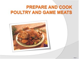PREPARE AND COOK
POULTRY AND GAME MEATS
Slide 1
 