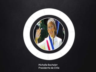 Michelle Bachelet
Presidente de Chile
 