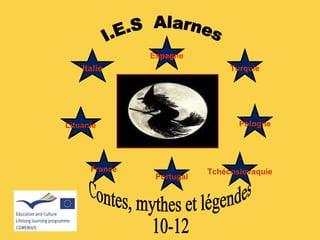 I.E.S  Alarnes Contes, mythes et légendes 10-12 Lituanie France Espagne Italie Pologne Turquie Tchécoslovaquie Portugal 