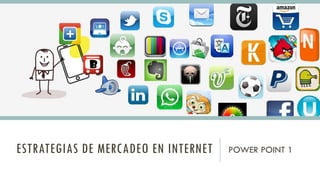 ESTRATEGIAS DE MERCADEO EN INTERNET POWER POINT 1
 