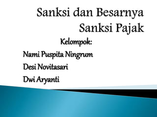 Kelompok:
Nami Puspita Ningrum
Desi Novitasari
Dwi Aryanti
 