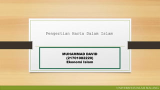 Pengertian Harta Dalam Islam
MUHAMMAD DAVID
(21701082220)
Ekonomi Islam
UNIVERSITAS ISLAM MALANG
 