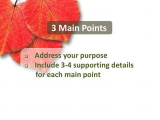 3 Main Points

   Address your purpose
   Include 3-4 supporting details
    for each main point
 