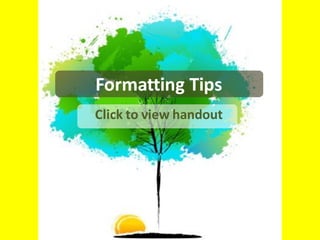 Formatting Tips
Click to view handout
 