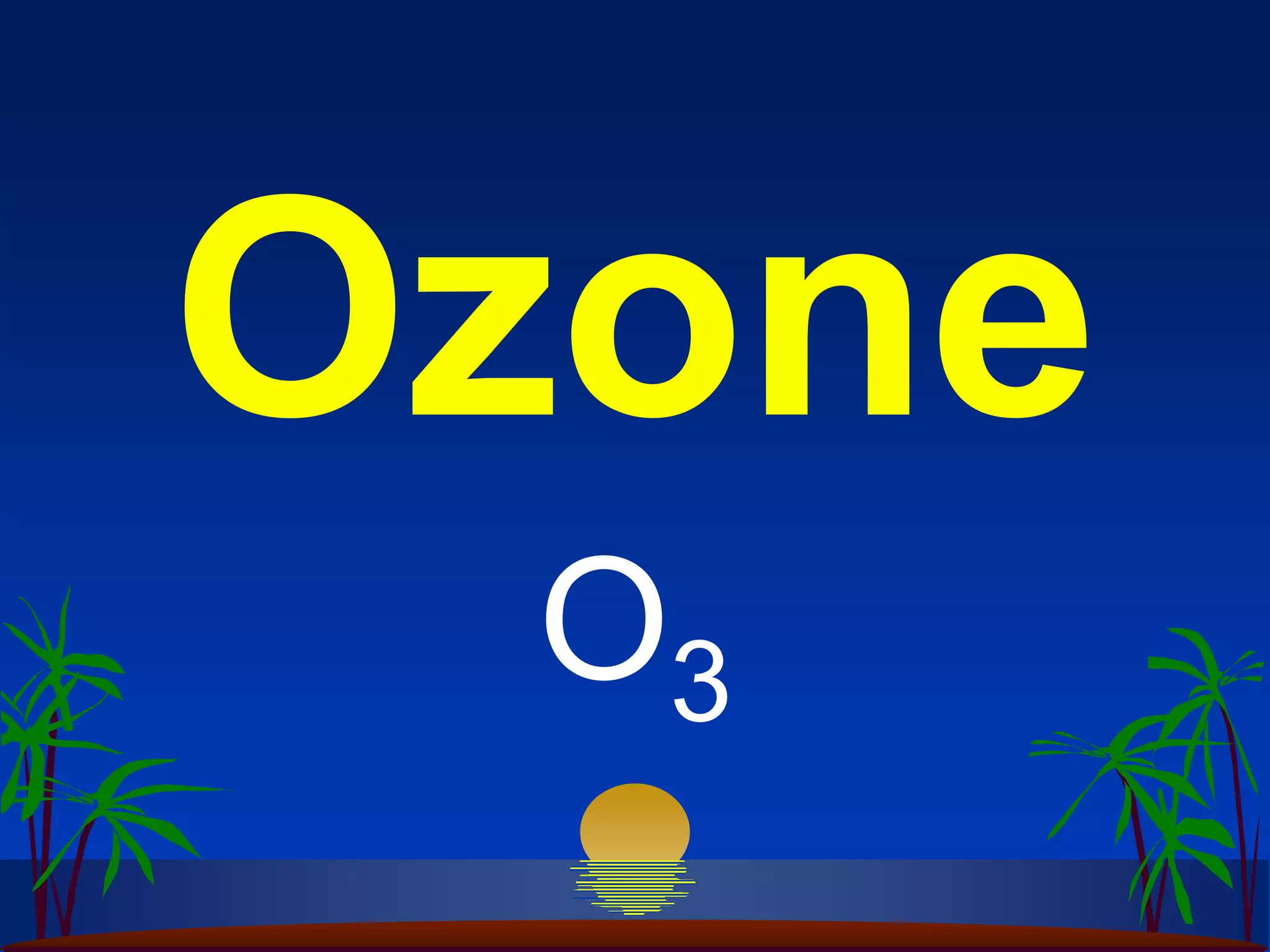 Ozone
 O3
 