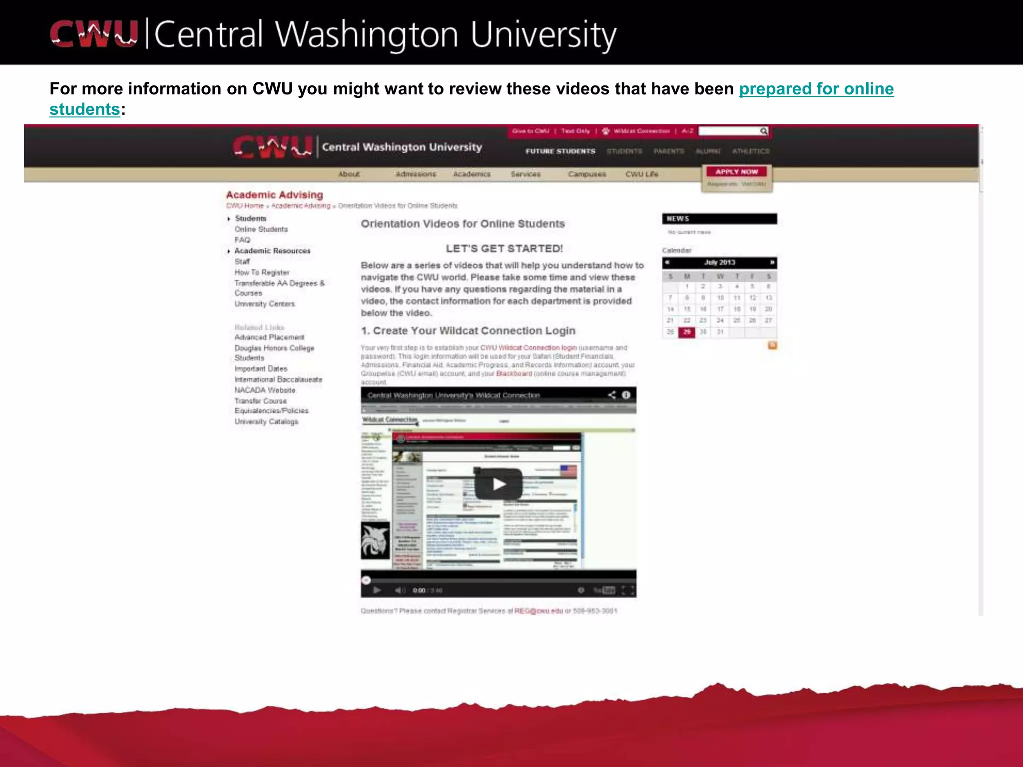 For more information on CWU you might want to review these videos that have been prepared for online
students:
 