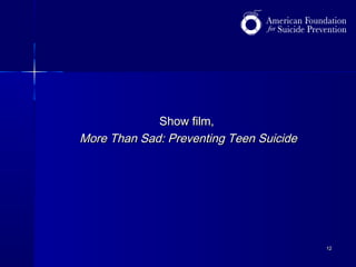Show film,
More Than Sad: Preventing Teen Suicide

12

 
