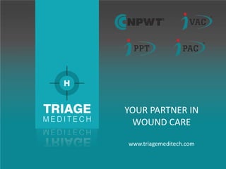 YOUR PARTNER IN
WOUND CARE
www.triagemeditech.com
 