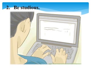 2. Be studious.
 