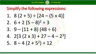 Simplify the following expressions:
1. 8 (2 + 5) ÷ [24 – (5 x 4)]
2. 6 + 2 (5 – 8)2 ÷ 3
3. 9 – (11 + 8) (48 ÷ 6)
4. 2[3 (2 x 3) + 27 – 4 – 23]
5. 8 – 4 (2 + 52) ÷ 12
 