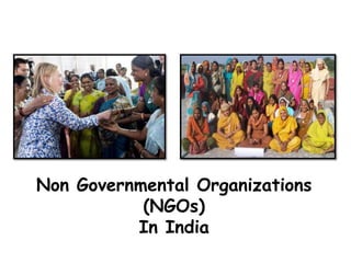 Non Governmental Organizations
(NGOs)
In India
 