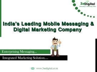 India’s Leading Mobile Messaging &India’s Leading Mobile Messaging &
Digital Marketing CompanyDigital Marketing Company
 