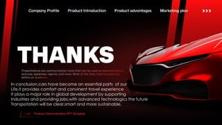 In conclusion,cars have become an essential parts of our
Life,it provides comfort and convinent travel experience
It plays a major role in global development by supporting
Industries and providing jobs,with advanced technologics the future
Transpotation will be clear,smart and more sustainable.
 
