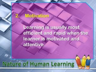 2.   Motivation

     Learning is usually most
     efficient and rapid when the
     learner is motivated and
     attentive.
 