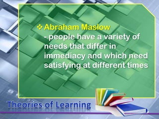 Abraham Maslow
 - people have a variety of
 needs that differ in
 immediacy and which need
 satisfying at different times
 