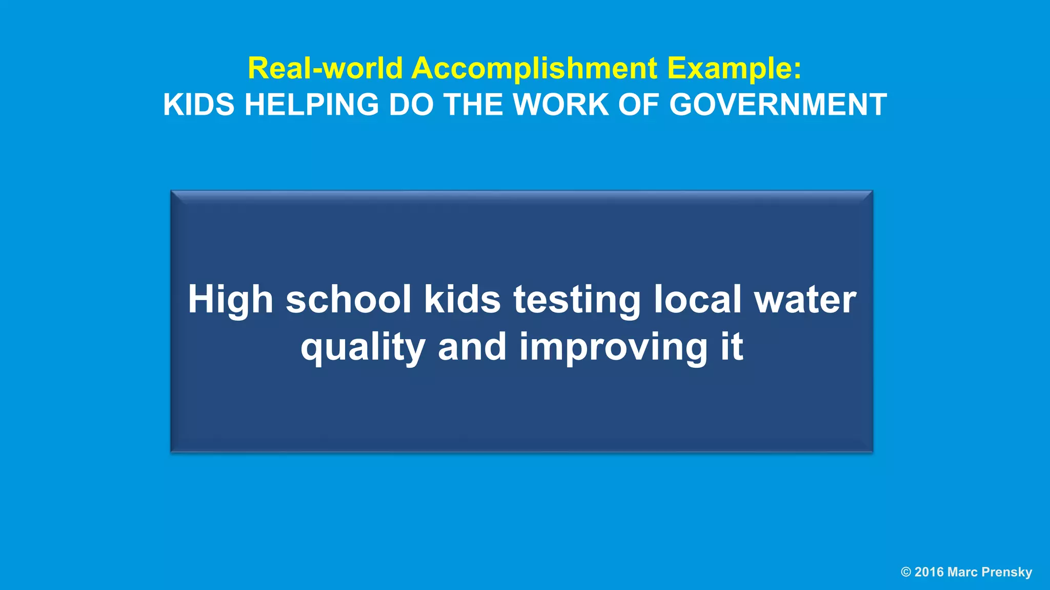 AN EDUCATION THAT GOES
BEYOND
“ACADEMIC” EDUCATION TO
© 2016 Marc Prensky
 