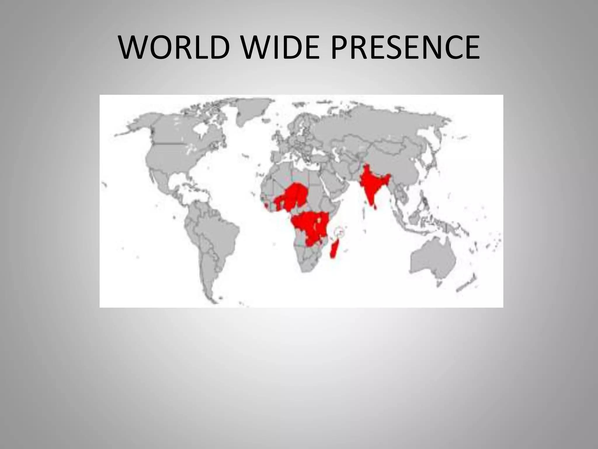 WORLD WIDE PRESENCE
 