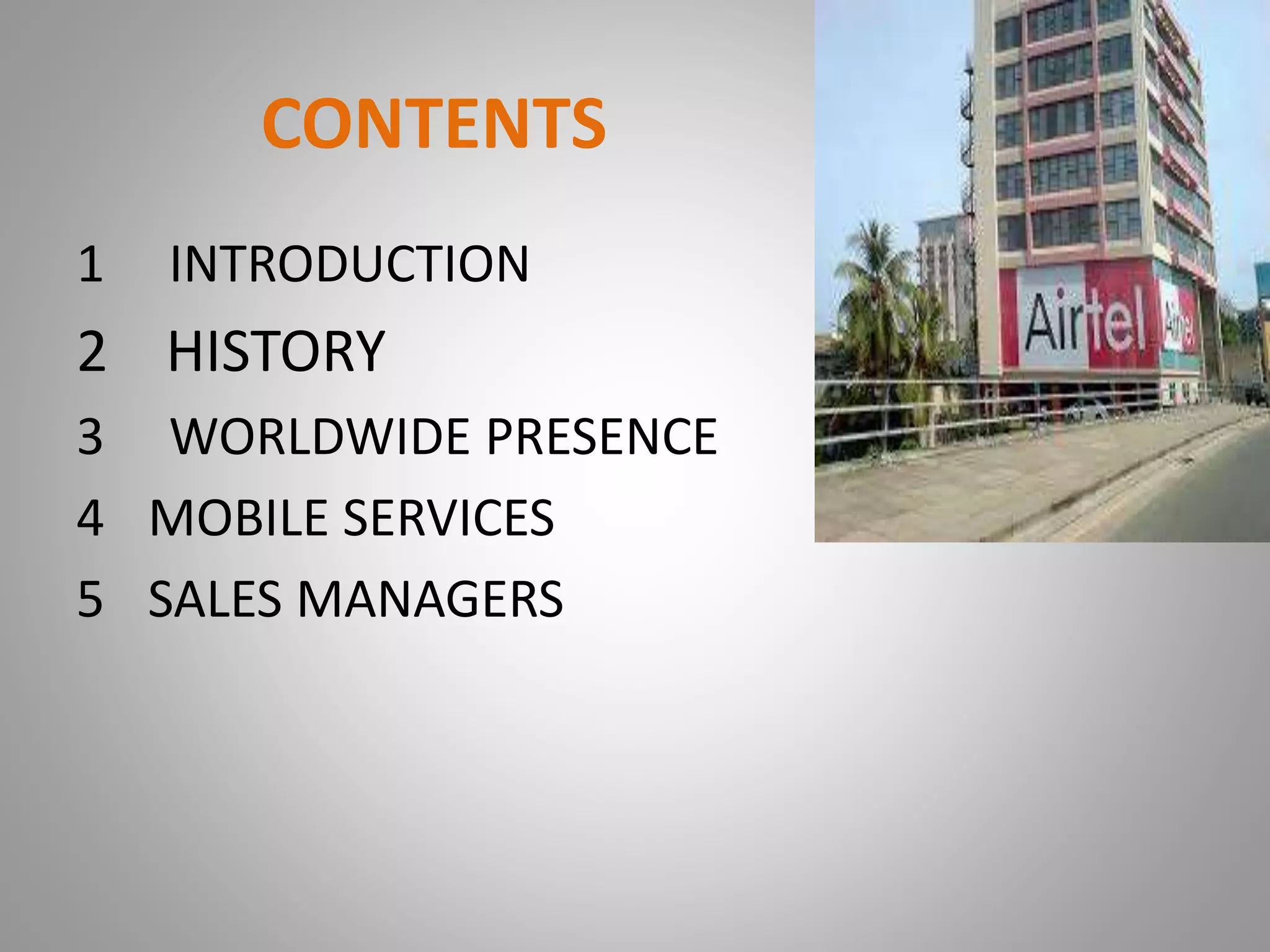 CONTENTS
1 INTRODUCTION
2 HISTORY
3 WORLDWIDE PRESENCE
4 MOBILE SERVICES
5 SALES MANAGERS
 