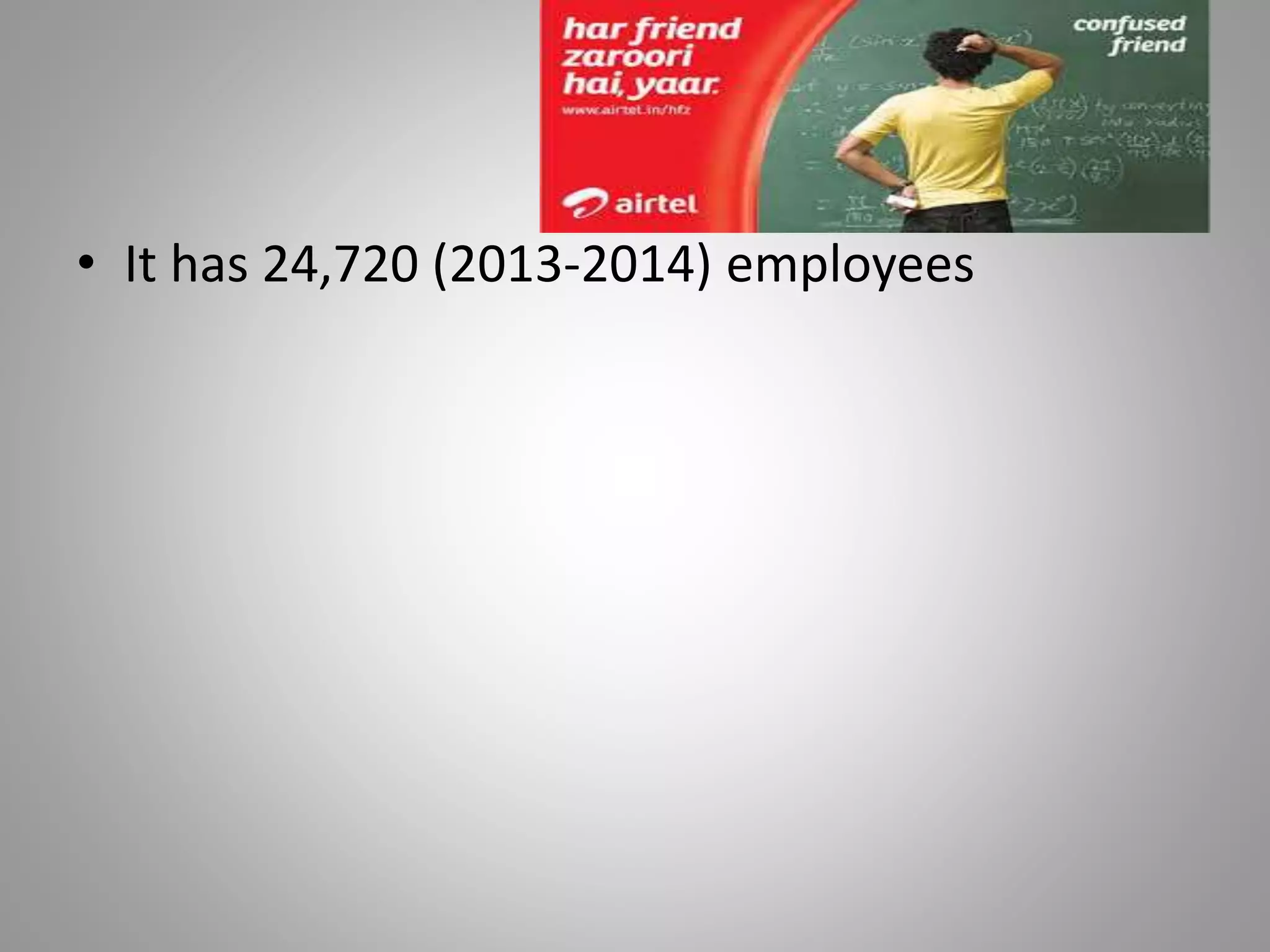 • It has 24,720 (2013-2014) employees
 
