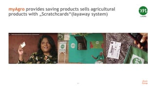 11
myAgro provides saving products sells agricultural
products with „Scratchcards“(layaway system)
 