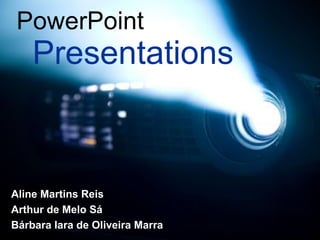 Presentation s PowerPoint Aline Martins Reis Arthur de Melo Sá Bárbara Iara de Oliveira Marra 