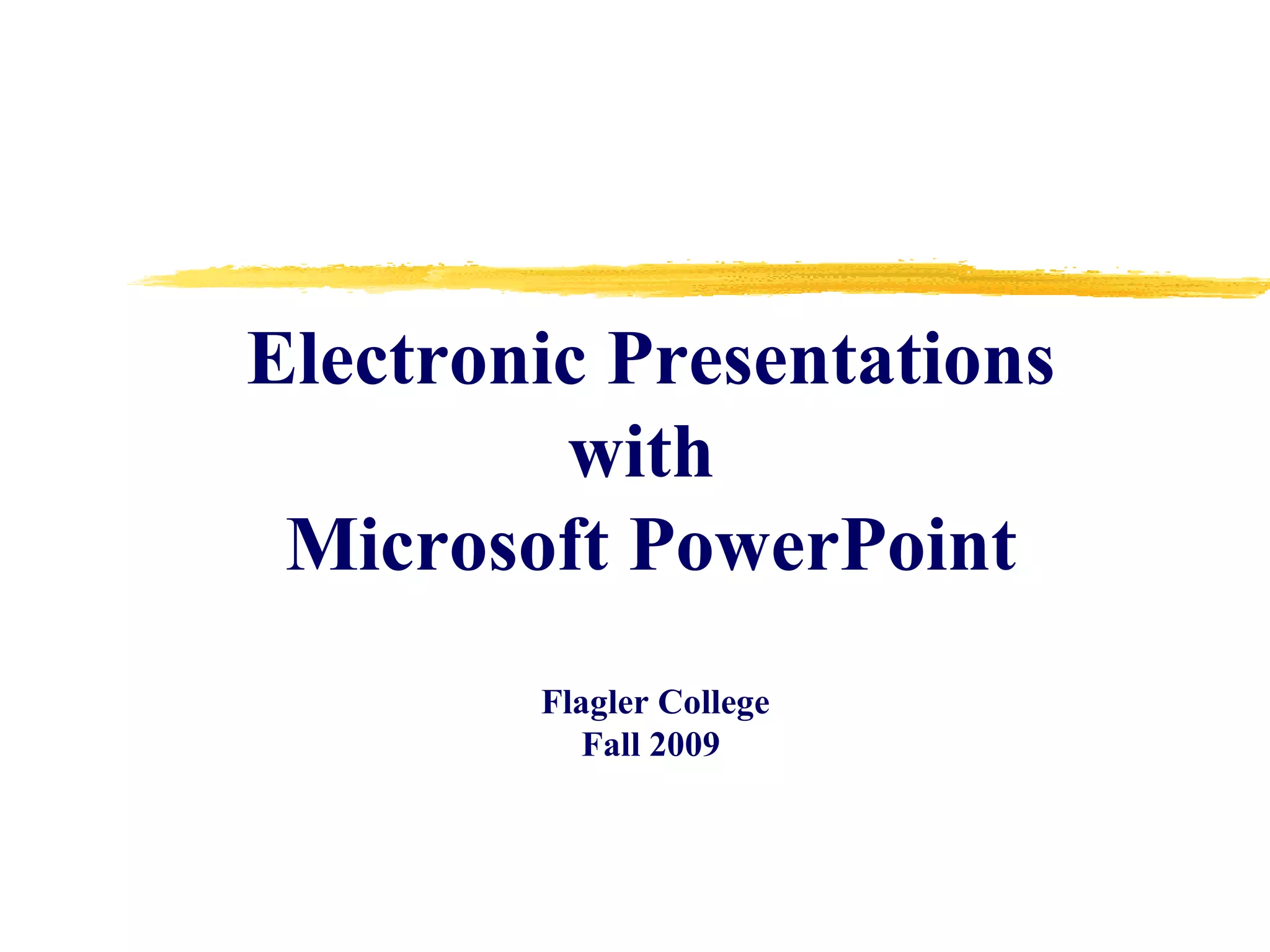 Electronic Presentations with  Microsoft PowerPoint  Flagler College Fall 2009 