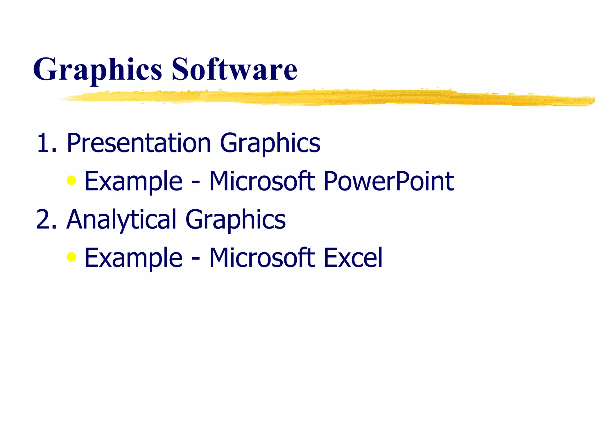Graphics Software 1. Presentation Graphics Example - Microsoft PowerPoint 2. Analytical Graphics Example - Microsoft Excel 