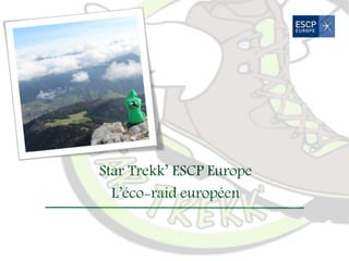Star Trekk’ ESCP Europe 
L’éco-raid européen 
 