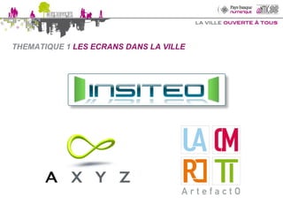 THEMATIQUE 1  LES ECRANS DANS LA VILLE 