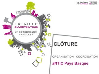CLÔTURE ORGANISATION - COORDINATION aNTIC Pays Basque 