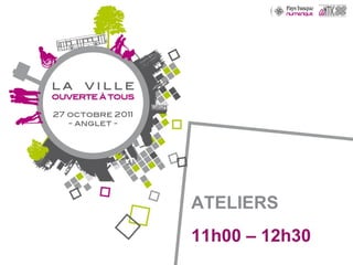 ATELIERS 11h00 – 12h30 