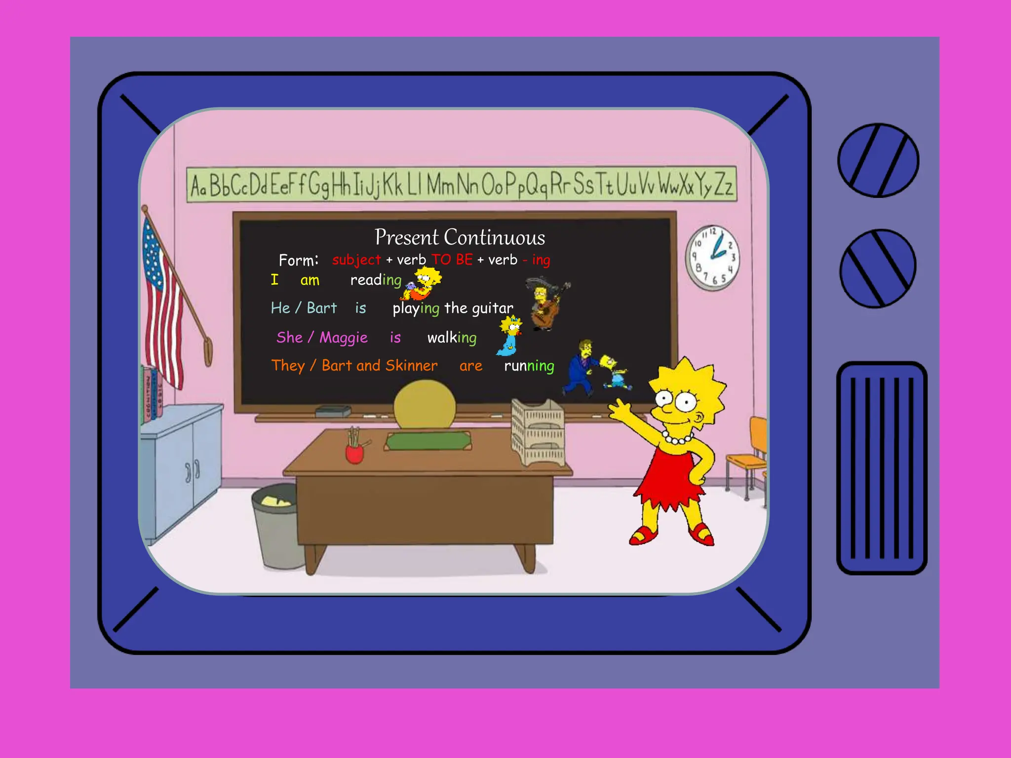 She / Maggie is walking
subject + verb TO BE + verb - ing
Present Continuous
Form:
He / Bart is playing the guitar
I am reading
They / Bart and Skinner are running