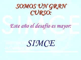 SOMOS UN GRAN CURSO: Este año el desafío es mayor: SIMCE 