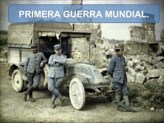 PRIMERA GUERRA MUNDIAL.
 