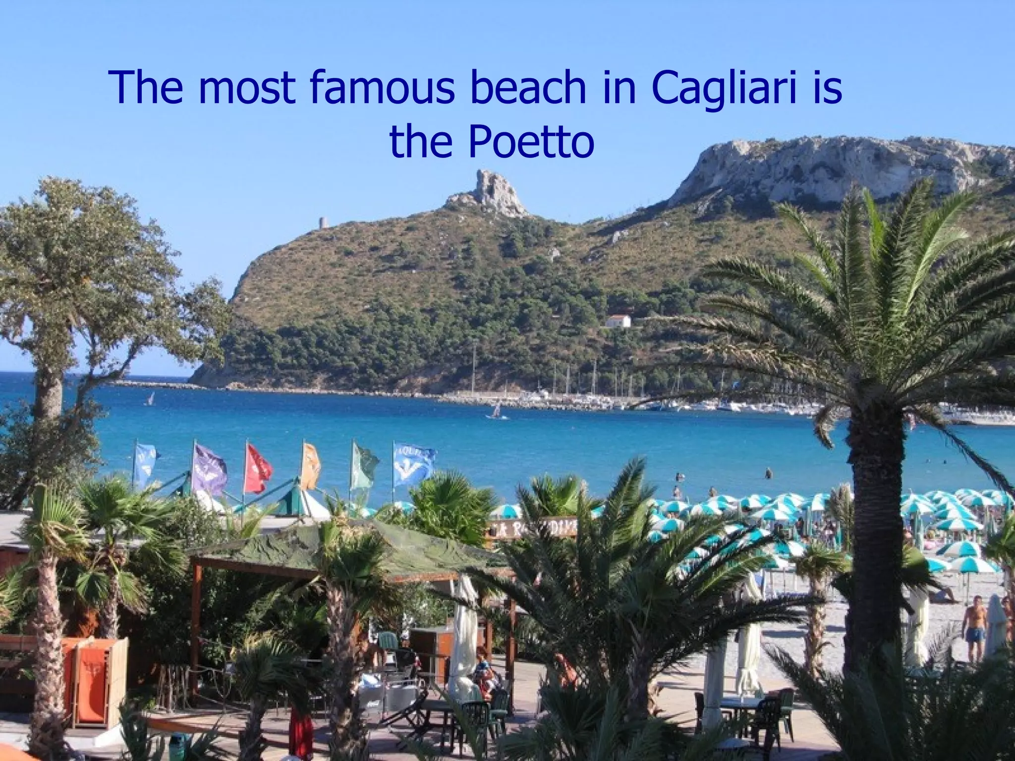 The most famous beach in Cagliari is the Poetto