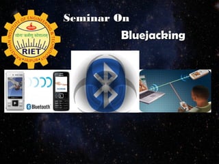 Seminar OnSeminar On
BluejackingBluejacking
 