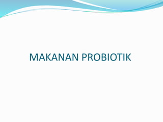 MAKANAN PROBIOTIK
 