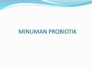 MINUMAN PROBIOTIK
 