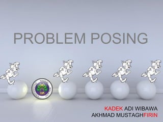 Powerpoint Templates
Page 1
Powerpoint Templates
PROBLEM POSING
KADEK ADI WIBAWA
AKHMAD MUSTAGHFIRIN
 
