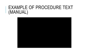 EXAMPLE OF PROCEDURE TEXT
(MANUAL)
 
