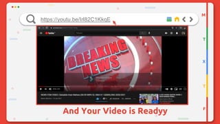 And Your Video is Readyy
M
T
X
T
F
https://youtu.be/Irl82C1KkqE
 